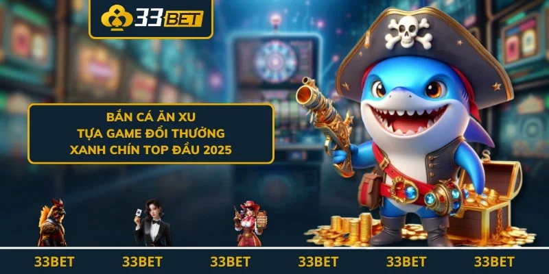 Bắn Cá Ăn Xu - Tựa Game Đổi Thưởng Xanh Chín Top Đầu 2025